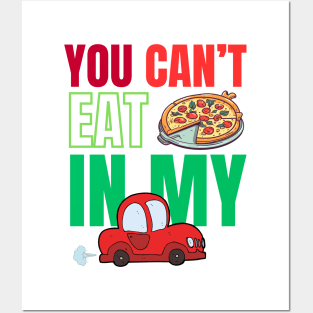 You can't eat pizza in my car Posters and Art